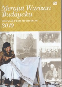 Merajut warisan budayaku : kumpulan pidato ibu negara RI 2010