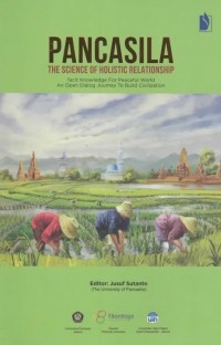 Pancasila the science of holistic relationship : tacit knowledge for peaceful world : an open dialogue journey to build civilization