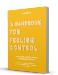 A handbook for feeling control : mengambil kendali penuh atas dirimu sendiri