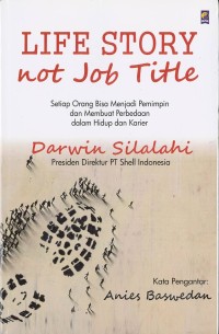 Life story not job title : setiap orang bisa menjadi pemimpin dan membuat perbedaan dalam hidup dan karier