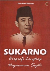 Sukarno : biografi lengkap negarawan sejati