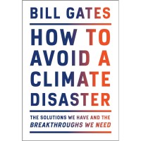 How to avoid a climate disaster : the solutions we have and the breakthroughs we need