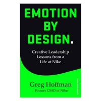 Emotion by design : creative leadership lessons from a life at nike