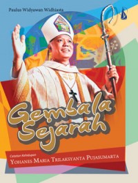 Gembala sejarah : catatan kehidupan Yohanes Maria Trilaksyanta Pujasumarta