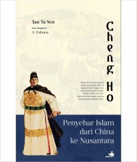 Cheng Ho : penyebar Islam dari China ke Nusantara