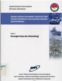 Grand design enterprise architecture sistem informasi pertahanan negara (sisfohanneg) : kerangka kerja dan metodologi (buku 2)