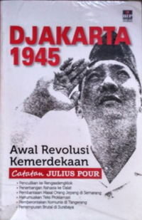 Djakarta 1945 : awal revolusi kemerdekaan : catatan Julius Pour