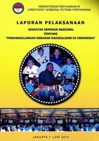 Laporan pelaksanaan kegiatan seminar nasional tentang Penanggulangan Gerakan Radikalisme di Indonesia