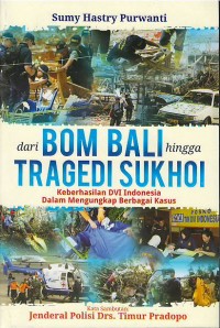 Dari bom Bali hingga tragedi Sukhoi : keberhasilan DVI Indonesia dalam mengungkap berbagai kasus