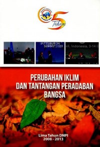 Perubahan iklim dan tantangan peradaban bangsa : lima tahun DNPI 2008-2013