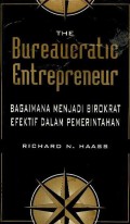 The bureaucratic entrepreneur : bagaimana menjadi birokrat efektif dalam pemerintahan