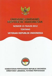 Undang-Undang Republik Indonesia nomor 15 tahun 2012 tentang veteran Republik Indonesia