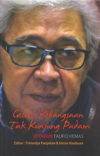 Gelora kebangsaan tak kunjung padam : 70 tahun Taufiq Kiemas