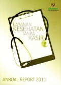 Layanan kesehatan tanpa kasir : annual report 2011 = cashless health service