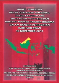 Profil penerima gelar pahlawan nasional, tanda kehormatan bintang mahaputera dan bintang budaya parama dharma dalam rangka peringatan Hari Pahlawan 10 Nopember 2011