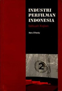 Industri perfilman Indonesia : sebuah kajian