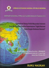 Seminar Nasional PPRA XLVII LEMHANAS RI tahun 2012 : Optimalisasi Budaya Politik Masyarakat Indonesia Guna Meningkatkan Kualitas Kepemimpinan Tingkat Nasional dalam Rangka Ketahanan Nasional