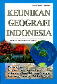 Keunikan geografi Indonesia : seri batas wilayah maritim & darat