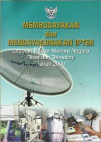 Membudayakan dan mendayagunakan IPTEK : laporan kantor Menteri Negara Riset dan Teknologi tahun 2000