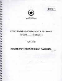 Peraturan Presiden Republik Indonesia nomor ... tahun 2014 tentang Komite Pertahanan Siber Nasional