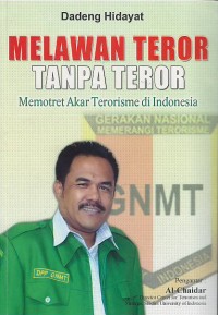 Melawan teror tanpa teror : memotret akar terorisme di Indonesia