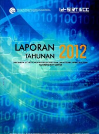 Laporan tahunan 2012 : Indonesia security incident response team on internet infrastructure coordination center (Id-SIRTII/CC)