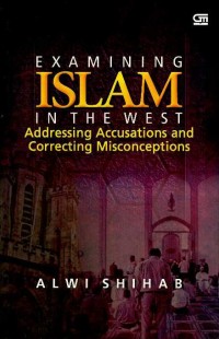 Examining Islam in the west : addressing accusations and correcting misconceptions