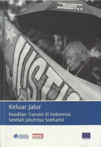 Keluar jalur : keadilan transisi di Indonesia setelah jatuhnya Soeharto