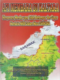 Api membara di Kaltara : mengenang mereka yang telah bertempur dan gugur membela NKRI alam masa Dwikora