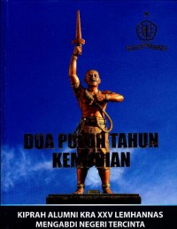 Dua puluh tahun kemudian : kiprah alumni KRA XXV Lemhannas mengabdi negeri tercinta