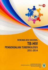 Rencana aksi nasional : TB-HIV pengendalian tuberkulosis 2011-2014