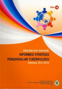 Rencana aksi nasional : informasi strategis pengendalian tuberkulosis : Indonesia : 2011-2014