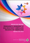 Rencana aksi nasional : programmatic management of drug resistance tuberculosis pengendalian tuberkulosis : Indonesia : 2011-2014