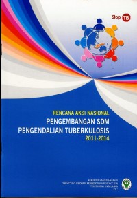 Rencana aksi nasional : pengembangan SDM pengendalian tuberkulosis 2011-2014