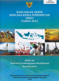 Rancangan akhir rencana kerja pemerintah (RKP) Tahun 2012 (buku 3) : rencana pembangunan berdimensi kewilayahan