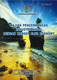 Kajian pembangunan industrialisasi dengan konsep blue economy (laporan)