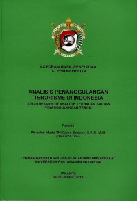 Analisis penanggulangan terorisme di Indonesia (studi deskriptip analiktik terhadap satuan penanggulangan teror) : laporan hasil penelitian D-LPPM nomor 004