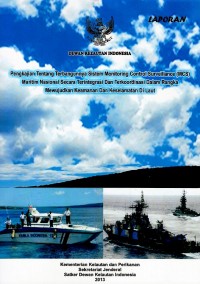 Laporan pengkajian tentang terbangunnya sistem monitoring control surveillance (MCS) maritim nasional secara terintegritasi dan terkoordinasi dalam rangka mewujudkan keamanan dan keselamatan di laut