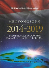 Menyongsong 2014-2019 : memperkuat Indonesia dalam dunia yang berubah