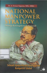 National manpower strategy (strategi ketenagakerjaan nasional) : sebuah upaya meraih keunggulan kompetitif global