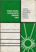 Hasil-hasil lokakarya energi 1994 : Komite Nasional Indonesia World Energy Council Jakarta, 25 Oktober-27 Oktober 1994