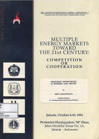 Multiple energy markets toward the 21st century : competition or cooperation : investment opportunities in Indonesia coal sector Jakarta, 8-10 October 1991