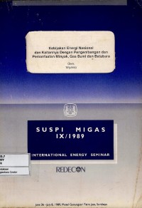 Suspi Migas IX/1989 International Energy Seminar : Kebijakan Energi Nasional dan Kaitannya dengan Pengembangan dan Pemanfaatan Minyak, Gas Bumi dan Batu Bara