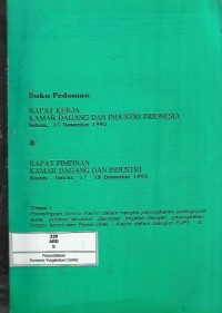 Buku pedoman rapat kerja Kamar Dagang dan Industri Indonesia Selasa 15 Desember 1992 dan rapat pimpinan Kamar Dagang dan Industri Kamis-Jumat 17-18 Desember 1992