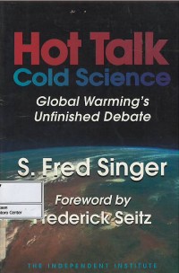 Hot talk cold science : global warming's unfinished debate