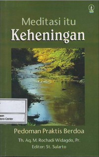 Meditasi itu keheningan : pedoman praktis berdoa