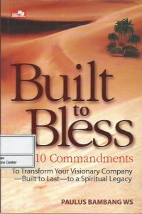 Built to bless : the 10 commandments to transform your visionary company built to last to a spiritual legacy