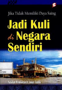 Jika tidak memiliki daya saing : jadi kuli di negara sendiri