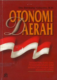 Otonomi daerah : desentralisasi pengembangan SDM aparatur pemda dan anggota DPRD