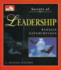 Secrets of leadership = rahasia kepemimpinan